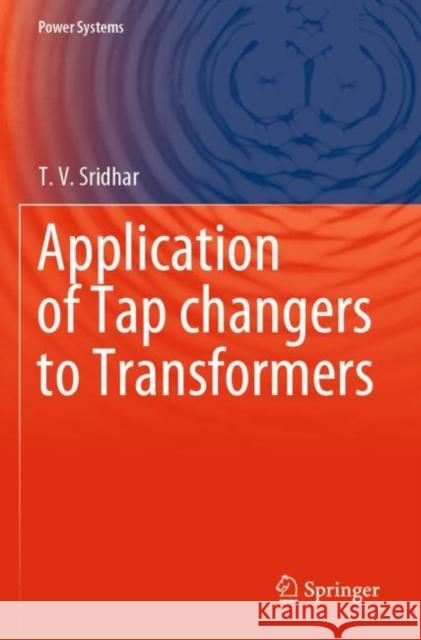 Application of Tap Changers to Transformers T. V. Sridhar 9789811539572 Springer - książka