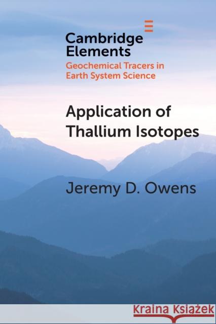 Application of Thallium Isotopes: Tracking Marine Oxygenation Through Manganese Oxide Burial Jeremy D. Owens 9781108723398 Cambridge University Press - książka