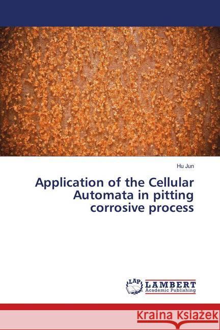 Application of the Cellular Automata in pitting corrosive process Jun, Hu 9786138387817 LAP Lambert Academic Publishing - książka