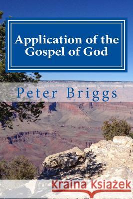 Application of the Gospel of God: Walking in the Way of Christ & the Apostles Study Guide Series, Part 3, Book 17 Peter Briggs 9781535528757 Createspace Independent Publishing Platform - książka