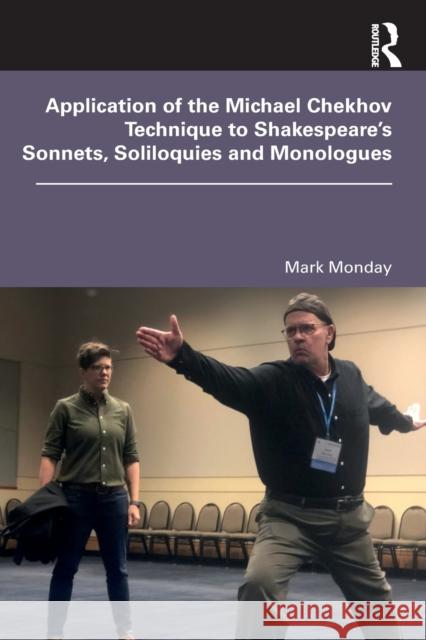 Application of the Michael Chekhov Technique to Shakespeare's Sonnets, Soliloquies, and Monologues Monday, Mark 9780367349707 Routledge - książka