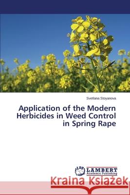 Application of the Modern Herbicides in Weed Control in Spring Rape Stoyanova Svetlana 9783659126215 LAP Lambert Academic Publishing - książka