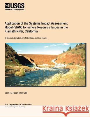 Application of the Systems Impact Assessment Model (SIAM) to Fishery Resource Issues in the Klamath River, California U. S. Department of the Interior 9781495372834 Createspace - książka