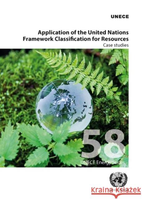 Application of the United Nations Framework Classification for Resources: Case Studies United Nations Publications 9789211172218 United Nations - książka