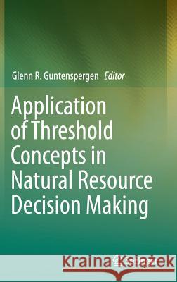 Application of Threshold Concepts in Natural Resource Decision Making Glenn R. Guntenspergen 9781489980403 Springer - książka