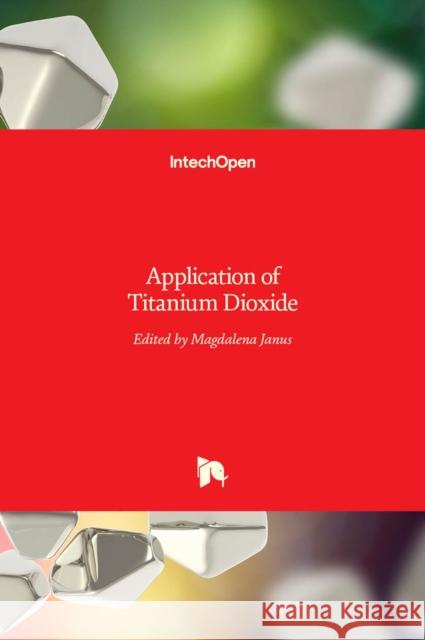 Application of Titanium Dioxide Magdalena Janus 9789535134299 Intechopen - książka