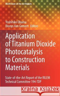 Application of Titanium Dioxide Photocatalysis to Construction Materials: State-Of-The-Art Report of the Rilem Technical Committee 194-Tdp Ohama, Yoshihiko 9789400712966 Not Avail - książka