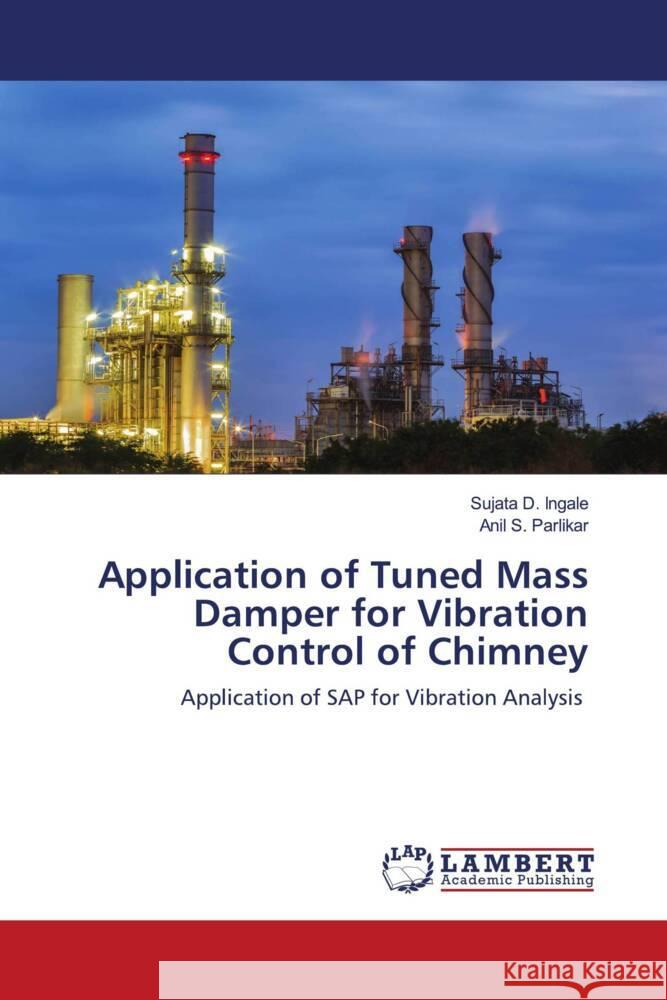 Application of Tuned Mass Damper for Vibration Control of Chimney Ingale, Sujata D., Parlikar, Anil S. 9786204184791 LAP Lambert Academic Publishing - książka