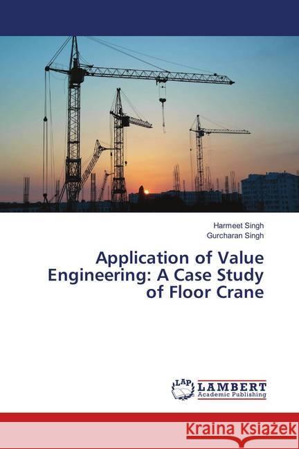 Application of Value Engineering: A Case Study of Floor Crane Singh, Harmeet; Singh, Gurcharan 9786139863501 LAP Lambert Academic Publishing - książka