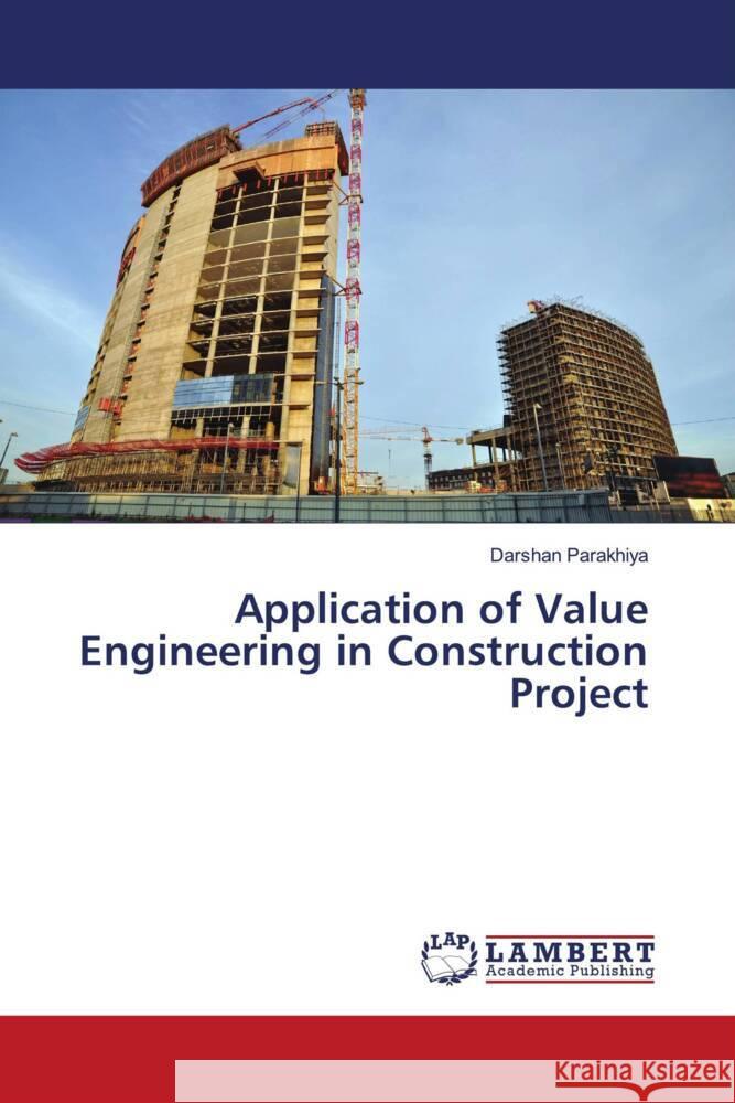 Application of Value Engineering in Construction Project Parakhiya, Darshan 9786204743103 LAP Lambert Academic Publishing - książka
