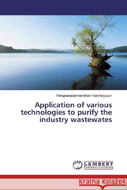 Application of various technologies to purify the industry wastewates Karchiyappan, Thirugnanasambandham 9786134942096 LAP Lambert Academic Publishing - książka