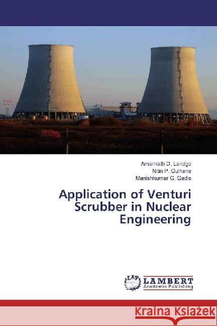Application of Venturi Scrubber in Nuclear Engineering Landge, Amarnath D.; Gulhane, Nitin P.; Gadle, Manishkumar G. 9783330329744 LAP Lambert Academic Publishing - książka