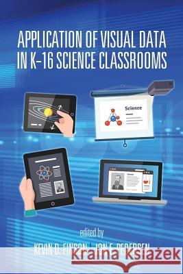 Application of Visual Data in K-16 Science Classrooms Kevin D. Finson Jon E. Pedersen 9781681230474 Information Age Publishing - książka