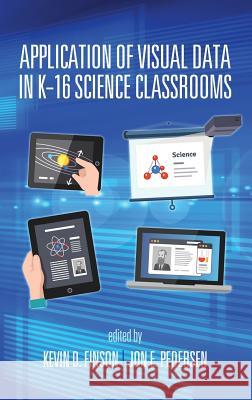 Application of Visual Data in K-16 Science Classrooms (HC) Finson, Kevin D. 9781681230481 Information Age Publishing - książka