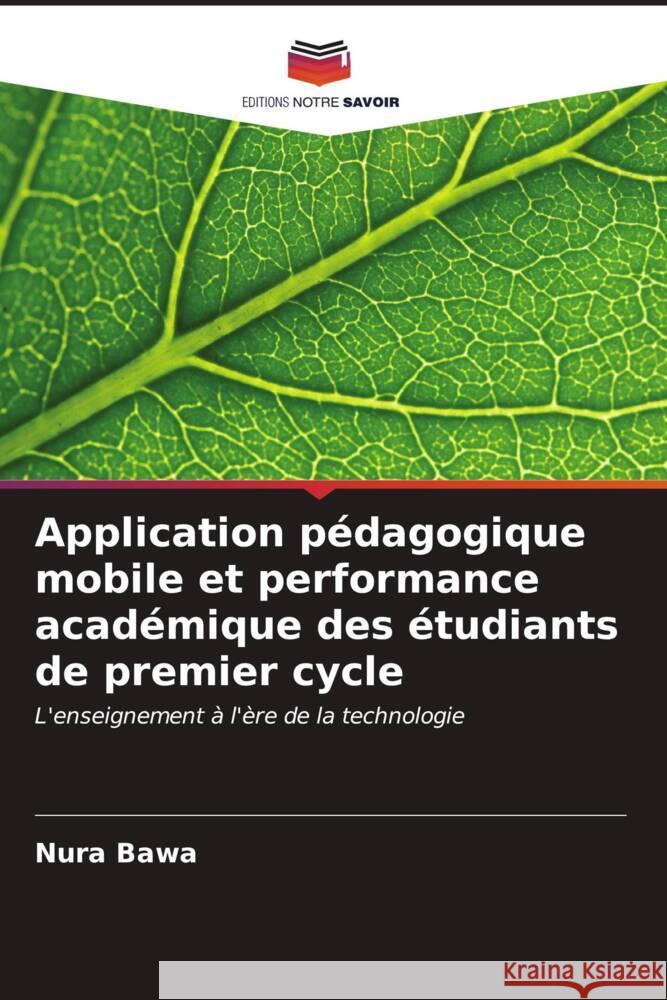 Application p?dagogique mobile et performance acad?mique des ?tudiants de premier cycle Nura Bawa 9786206930716 Editions Notre Savoir - książka