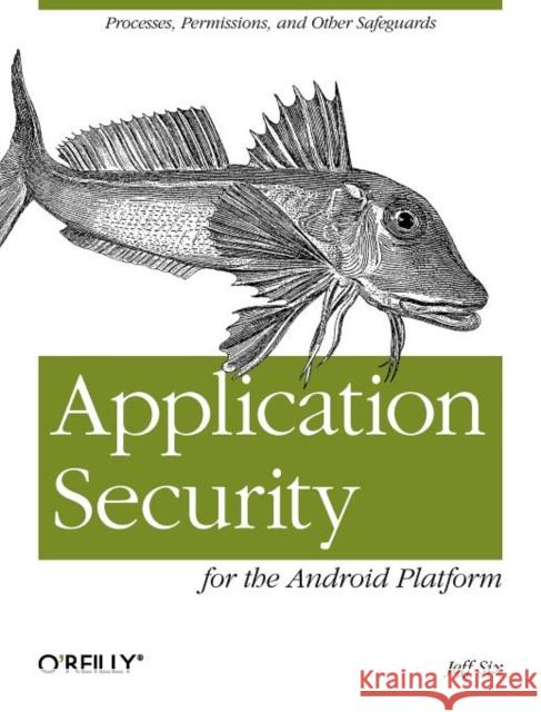 Application Security for the Android Platform: Processes, Permissions, and Other Safeguards Six, Jeff 9781449315078  - książka
