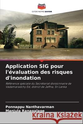 Application SIG pour l'évaluation des risques d'inondation Nanthavarman, Ponnappu, Ranagalage, Manjula 9786208821111 Editions Notre Savoir - książka