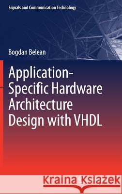 Application-Specific Hardware Architecture Design with VHDL Bogdan Belean 9783319650234 Springer - książka