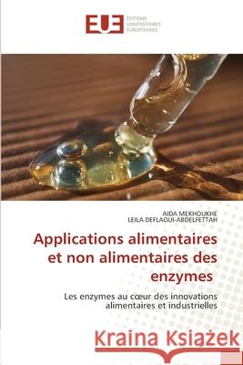 Applications alimentaires et non alimentaires des enzymes MEKHOUKHE, AIDA, DEFLAOUI-ABDELFETTAH, LEILA 9786208976293 Éditions universitaires européennes - książka