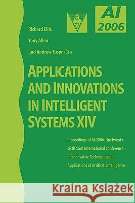 Applications and Innovations in Intelligent Systems XIV: Proceedings of Ai-2006, the Twenty-Sixth Sgai International Conference on Innovative Techniqu Ellis, Richard 9781846286650 Springer - książka