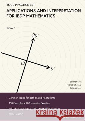 Applications and Interpretation for IBDP Mathematics Book 1: Your Practice Set Lee Stephen Cheung Michael Lee Balance 9789887413424 Se Production Limited - książka