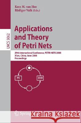Applications and Theory of Petri Nets: 29th International Conference, Petri Nets 2008, Xi'an, China, June 23-27, 2008, Proceedings Van Hee, Kees 9783540687450 Springer - książka