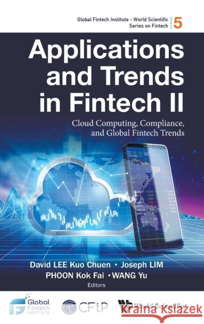 Applications and Trends in Fintech II: Cloud Computing, Compliance, and Global Fintech Trends David Kuo Chuen Lee Joseph Lim Kok Fai Phoon 9789811247996 Co-Published with World Scientific - książka