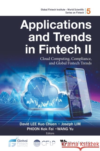 Applications and Trends in Fintech II: Cloud Computing, Compliance, and Global Fintech Trends David Kuo Chuen Lee Joseph Lim Kok Fai Phoon 9789811249303 World Scientific Publishing Co Pte Ltd - książka