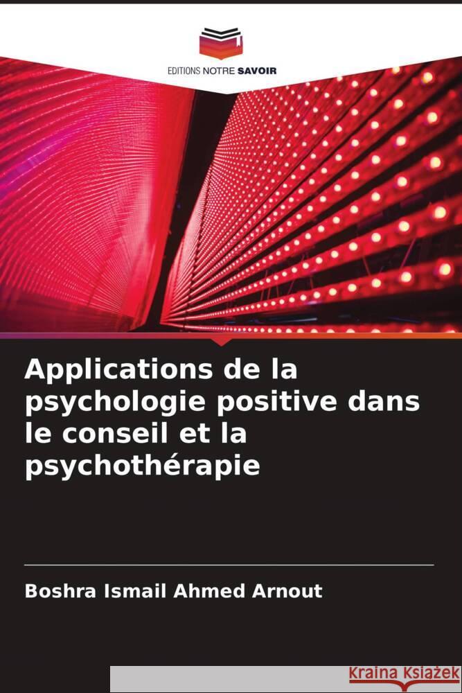 Applications de la psychologie positive dans le conseil et la psychothérapie Arnout, Boshra 9786204661063 Editions Notre Savoir - książka