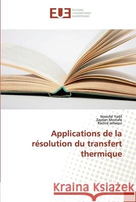 Applications de la résolution du transfert thermique Yadil, Naoufal; Mostafa, Zaydan; sehaqui, Rachid 9786202272445 Éditions universitaires européennes - książka