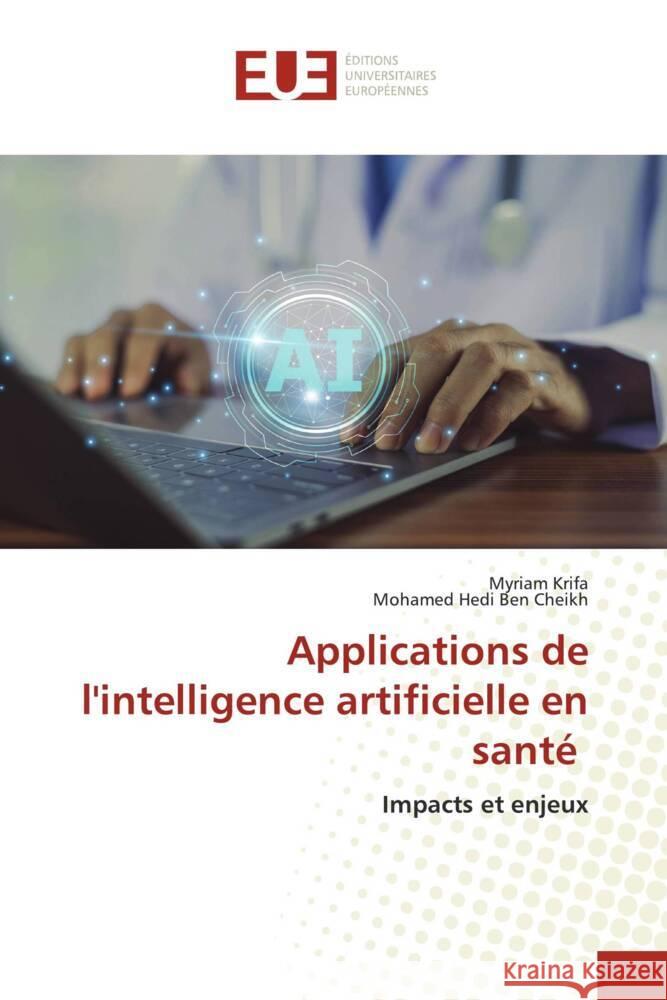 Applications de l'intelligence artificielle en santé Krifa, Myriam, Ben Cheikh, Mohamed Hedi 9786202282581 Éditions universitaires européennes - książka
