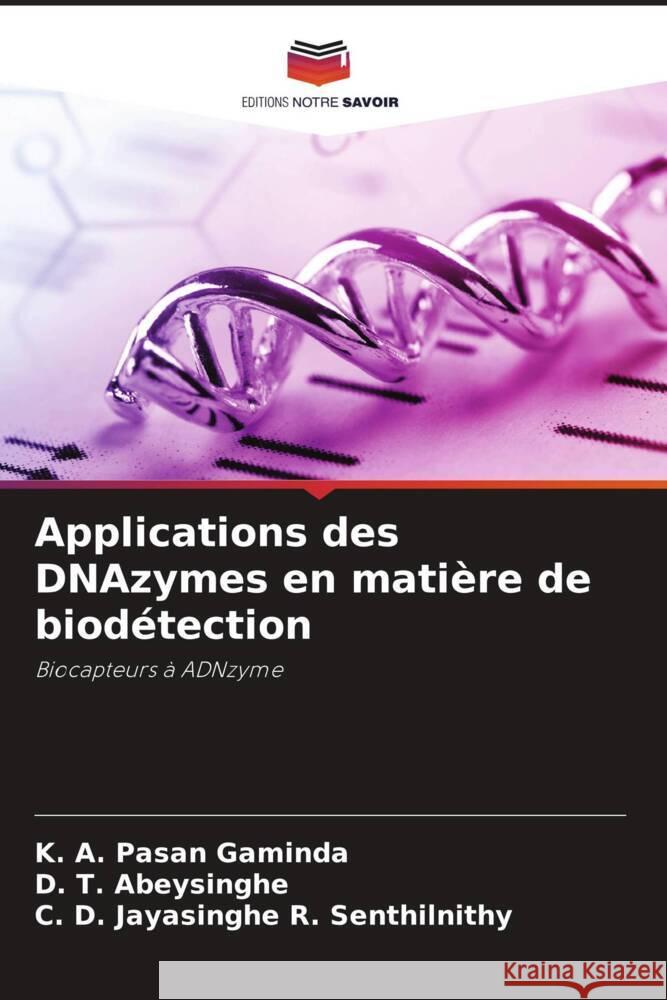 Applications des DNAzymes en matière de biodétection Gaminda, K. A. Pasan, Abeysinghe, D. T., R. Senthilnithy, C. D. Jayasinghe 9786205042311 Editions Notre Savoir - książka