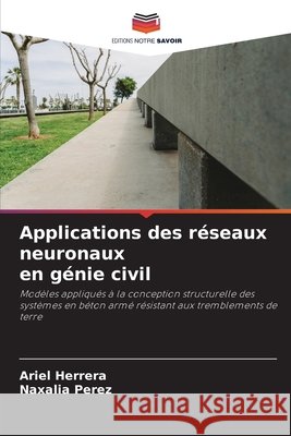Applications des r?seaux neuronaux en g?nie civil Ariel Herrera Naxalia Perez 9786630137149 Editions Notre Savoir - książka