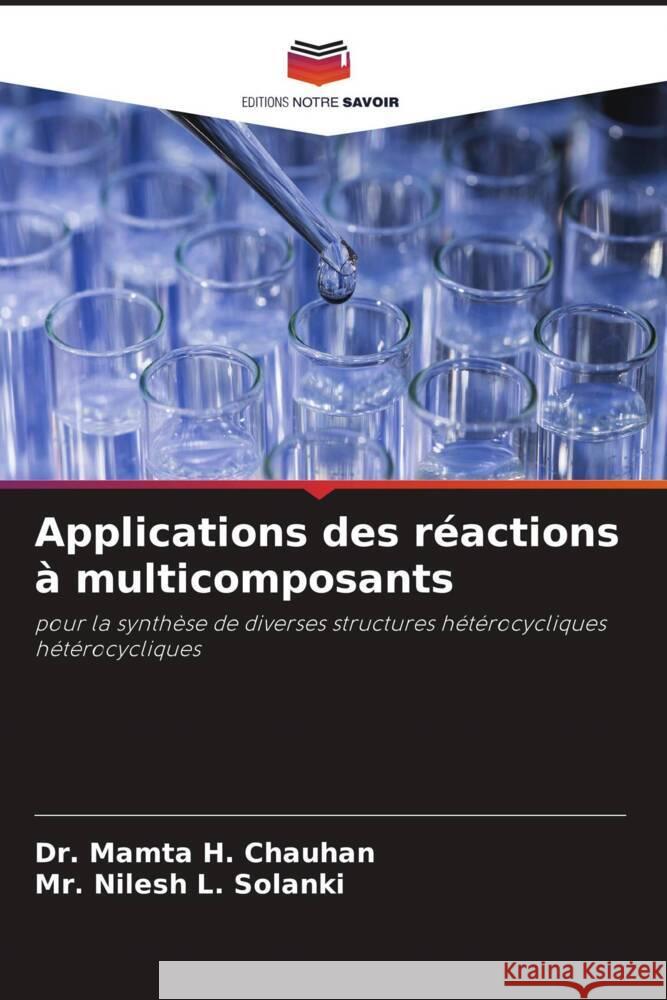 Applications des réactions à multicomposants Chauhan, Dr. Mamta H., Solanki, Mr. Nilesh L. 9786205140529 Editions Notre Savoir - książka