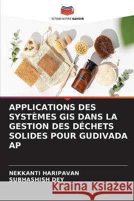 Applications Des Systèmes GIS Dans La Gestion Des Déchets Solides Pour Gudivada AP Haripavan, Nekkanti 9786205315682 Editions Notre Savoir - książka