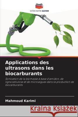 Applications des ultrasons dans les biocarburants Karimi, Mahmoud 9786200825247 Editions Notre Savoir - książka