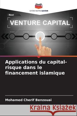 Applications du capital-risque dans le financement islamique Benzouai, Mohamed Cherif 9786208993733 Editions Notre Savoir - książka
