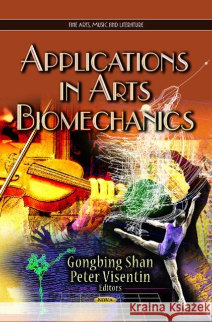 Applications in Arts Biomechanics Gongbing Shan, Peter Visentin 9781628080155 Nova Science Publishers Inc - książka