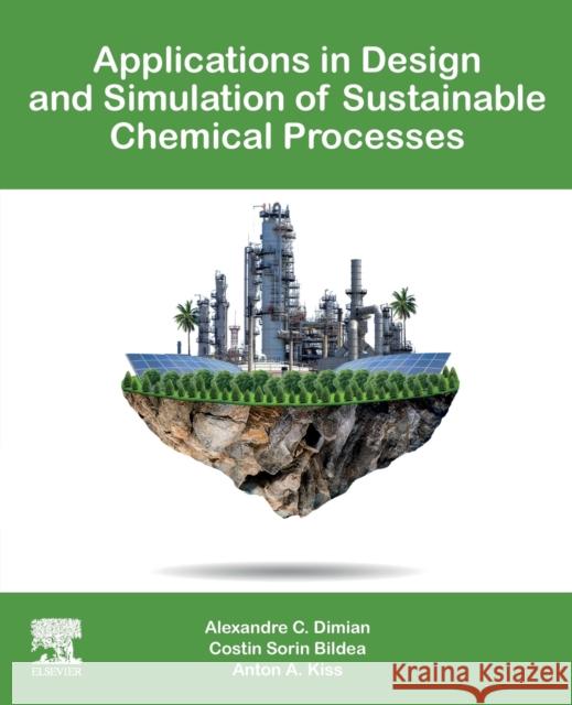 Applications in Design and Simulation of Sustainable Chemical Processes Alexandre C. Dimian Costin S. Bildea Anton A. Kiss 9780444638762 Elsevier - książka