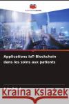 Applications IoT-Blockchain dans les soins aux patients Asha Sohal 9786207512164 Editions Notre Savoir