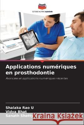 Applications numeriques en prosthodontie Shalaka Rao U Vidya Bhat Sanath Shetty 9786206074625 Editions Notre Savoir - książka