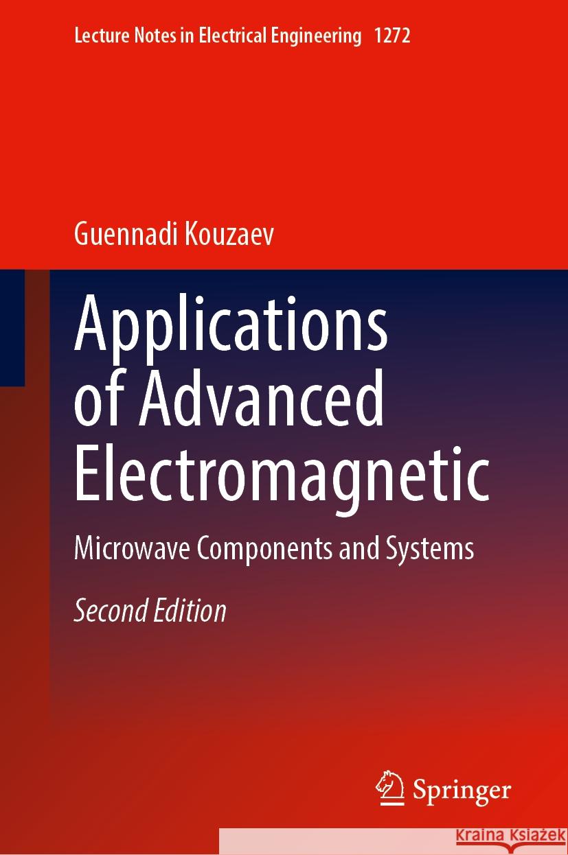 Applications of Advanced Electromagnetics: Microwave Components and Systems Guennadi Kouzaev 9783031738913 Springer - książka