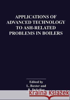 Applications of Advanced Technology to Ash-Related Problems in Boilers L. Baxter R. Desollar 9781475792256 Springer - książka