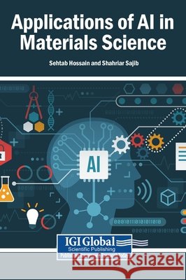 Applications of AI in Materials Science Hossain, Sehtab, Sajib, Shahriar 9798337361277 Igi Global Scientific Publishing - książka