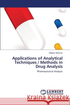 Applications of Analytical Techniques / Methods in Drug Analysis Habibur Rahman 9783659211478 LAP Lambert Academic Publishing - książka