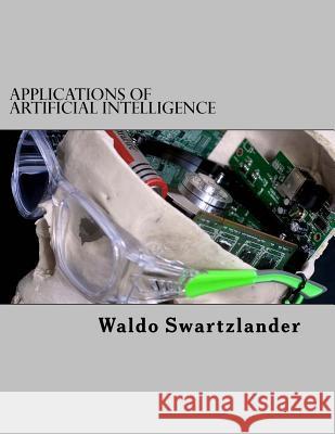 Applications of Artificial Intelligence Waldo Swartzlander 9781519219688 Createspace Independent Publishing Platform - książka