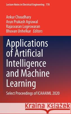 Applications of Artificial Intelligence and Machine Learning: Select Proceedings of Icaaaiml 2020 Ankur Choudhary Arun Prakash Agrawal Rajasvaran Logeswaran 9789811630668 Springer - książka