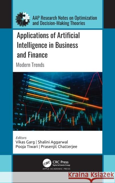 Applications of Artificial Intelligence in Business and Finance: Modern Trends Vikas Garg Shalini Aggawal Pooja Tiwari 9781771889681 Apple Academic Press - książka