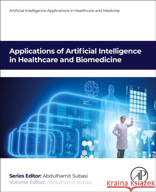 Applications of Artificial Intelligence in Healthcare and Biomedicine Abdulhamit (Full Professor, University of Turku, Finland) Subasi 9780443223082 Elsevier Science Publishing Co Inc - książka