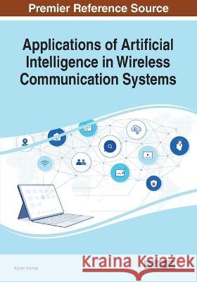 Applications of Artificial Intelligence in Wireless Communication Systems Karan Kumar   9781668473498 IGI Global - książka